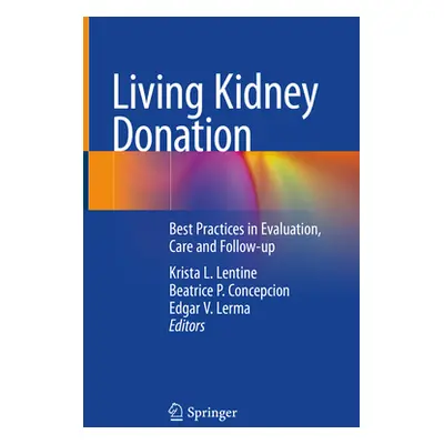 "Living Kidney Donation: Best Practices in Evaluation, Care and Follow-Up" - "" ("Lentine Krista