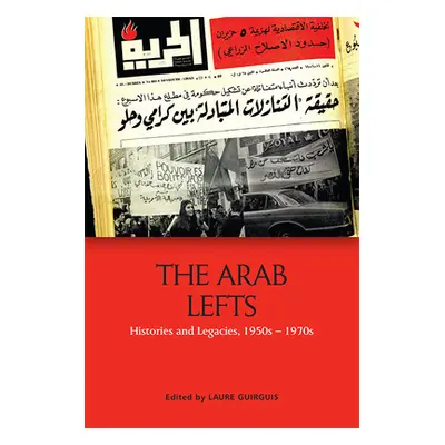 "The Arab Lefts: Histories and Legacies, 1950s-1970s" - "" ("Guirguis Laure")