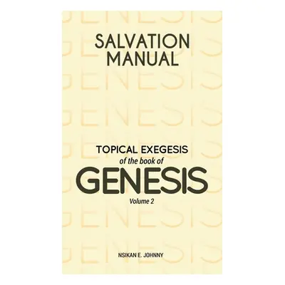 "Salvation Manual: Topical Exegesis of the Book of Genesis - Volume 2" - "" ("Johnny Nsikan E.")