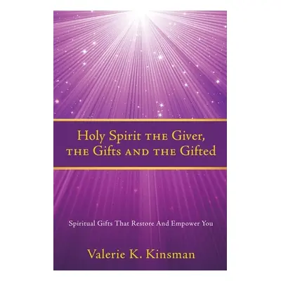 "Holy Spirit the Giver, the Gifts and the Gifted: Spiritual Gifts That Restore And Empower You" 