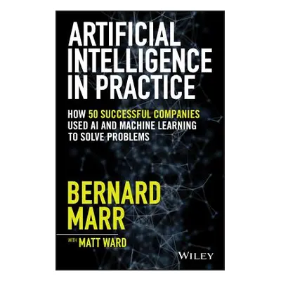 "Artificial Intelligence in Practice: How 50 Successful Companies Used AI and Machine Learning t