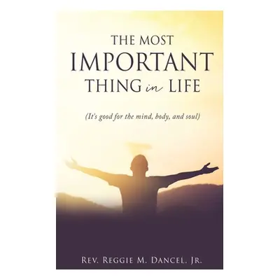 "The Most Important Thing in Life: (It's good for the mind, body, and soul)" - "" ("Dancel Reggi