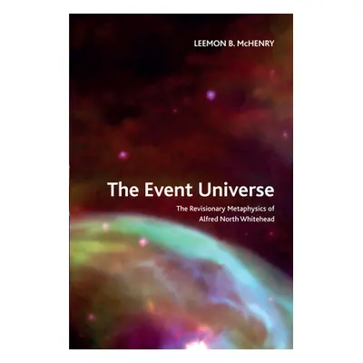 "The Event Universe: The Revisionary Metaphysics of Alfred North Whitehead" - "" ("McHenry Leemo