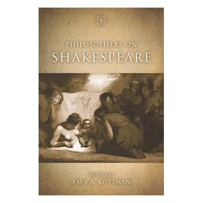 "Philosophers on Shakespeare" - "" ("Kottman Paul A.")