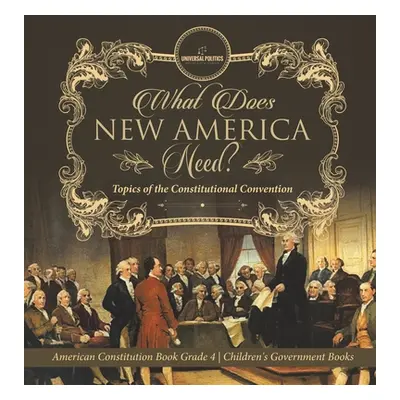 "What Does New America Need? Topics of the Constitutional Convention - American Constitution Boo