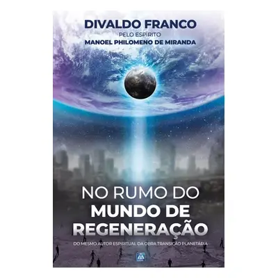 "No Rumo do Mundo de Regenerao" - "" ("Franco Divaldo Pereira")