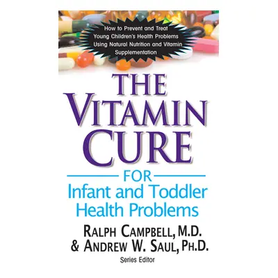 "The Vitamin Cure for Infant and Toddler Health Problems" - "" ("Campbell Ralph K.")