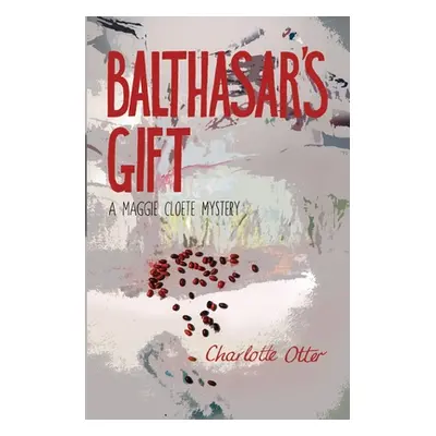 "Balthasar's Gift. a Maggie Cloete Mystery" - "" ("Otter Charlotte")