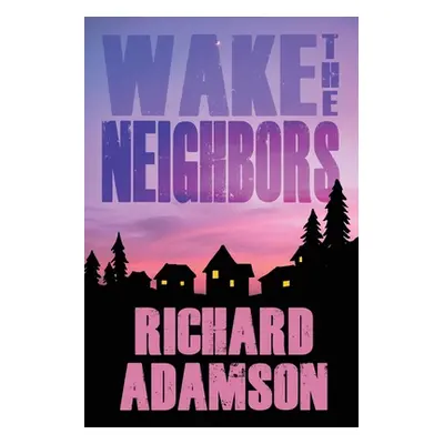 "Wake the Neighbors" - "" ("Adamson Richard")