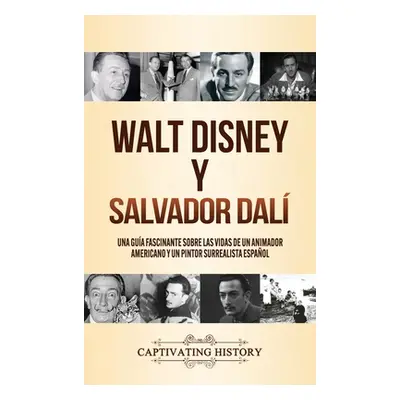 "Walt Disney y Salvador Dal: Una Gua Fascinante sobre las Vidas de un Animador Americano y un Pi