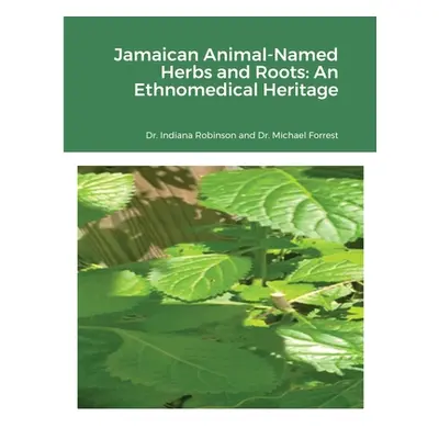 "Jamaican Animal-Named Herbs and Roots: An Ethnomedical Heritage" - "" ("Robinson Indiana")