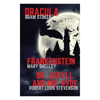 "Frankenstein, Dracula, Dr. Jekyll and Mr. Hyde: Three Classics of Horror in one book only" - ""