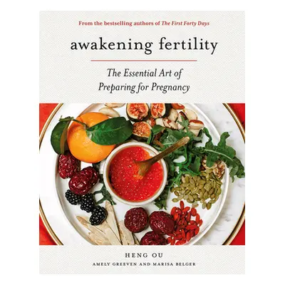 "Awakening Fertility: The Essential Art of Preparing for Pregnancy by the Authors of the First F