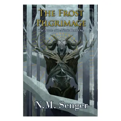 "The Frost Pilgrimage: The Annals of the North: Book One" - "" ("Senger N. M.")