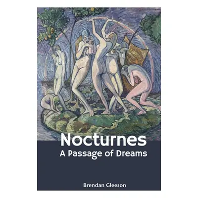 "Nocturnes: A Passage of Dreams" - "" ("Gleeson Brendan James")