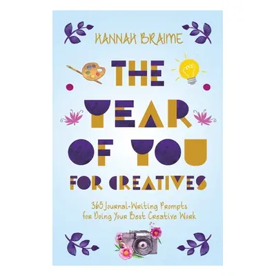 "The Year of You for Creatives: 365 Journal-Writing Prompts for Doing Your Best Creative Work" -