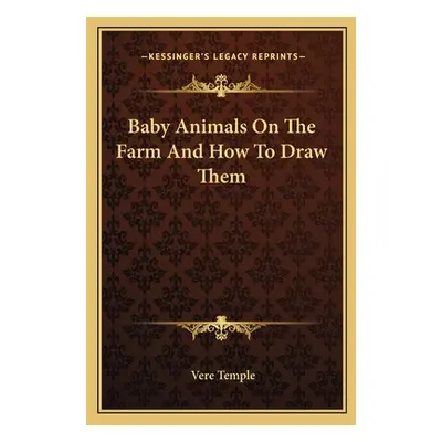 "Baby Animals on the Farm and How to Draw Them" - "" ("Temple Vere")