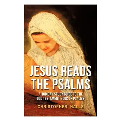 "Jesus Reads The Psalms" - "" ("Halls Christopher")