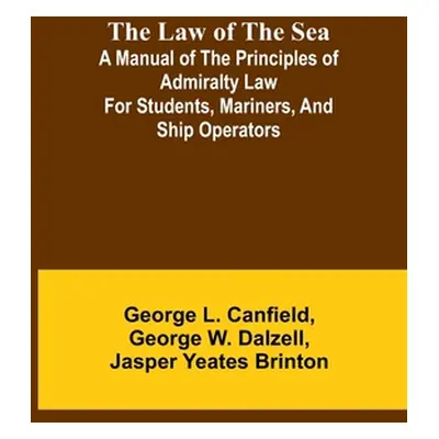 "The Law of the Sea; A manual of the principles of admiralty law for students, mariners, and shi