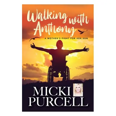 "Walking With Anthony: A Mother's Fight For Her Son" - "" ("Purcell Micki")