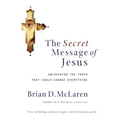 "The Secret Message of Jesus: Uncovering the Truth That Could Change Everything" - "" ("McLaren 