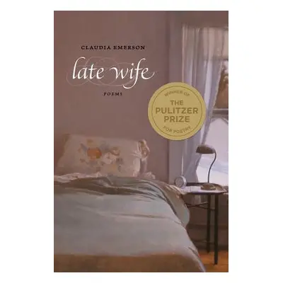 "Late Wife: Poems" - "" ("Emerson Claudia")