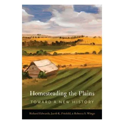 "Homesteading the Plains: Toward a New History" - "" ("Edwards Richard")