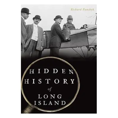 "Hidden History of Long Island" - "" ("Panchyk Richard")