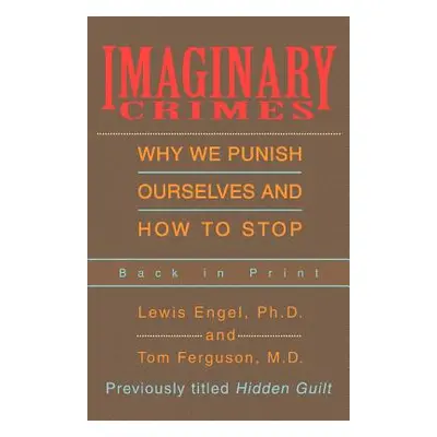 "Imaginary Crimes: Why We Punish Ourselves and How to Stop" - "" ("Engel Lewis B.")