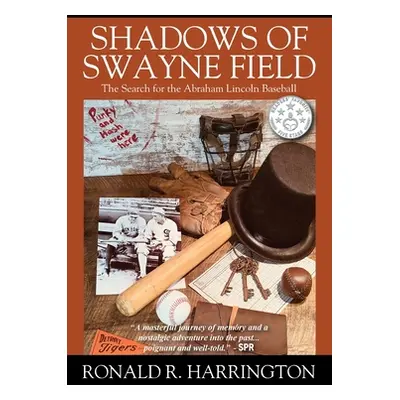 "Shadows of Swayne Field: The Search for the Abraham Lincoln Baseball" - "" ("Harrington Ronald 