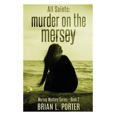 "All Saints: Murder On The Mersey" - "" ("Porter Brian L.")