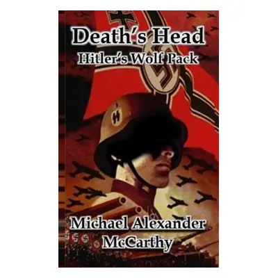 "Death's Head: Hitler's Wolf Pack" - "" ("McCarthy Michael Alexander")