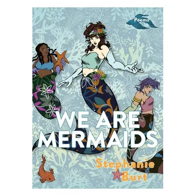 "We Are Mermaids: Poems" - "" ("Burt Stephanie")