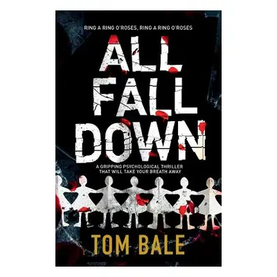 "All Fall Down: A Gripping Psychological Thriller with a Twist That Will Take Your Breath Away" 