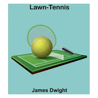 "Lawn-tennis" - "" ("Dwight James")