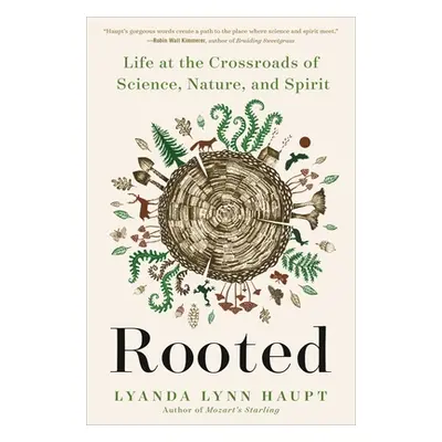 "Rooted: Life at the Crossroads of Science, Nature, and Spirit" - "" ("Haupt Lyanda Lynn")