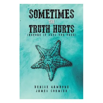 "Sometimes the Truth Hurts (Before It Sets You Free)" - "" ("Gambone Denise")