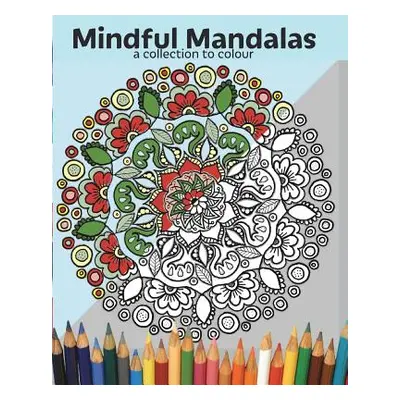 "Mindful Mandalas: a collection to colour" - "" ("Varnham Danielle")