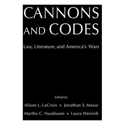 "Cannons and Codes: Law, Literature, and America's Wars" - "" ("LaCroix Alison L.")