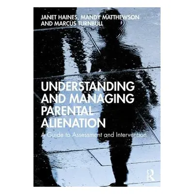 "Understanding and Managing Parental Alienation: A Guide to Assessment and Intervention" - "" ("