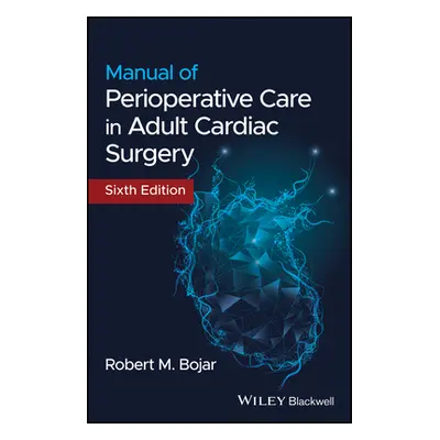 "Manual of Perioperative Care in Adult Cardiac Surgery" - "" ("Bojar Robert M.")