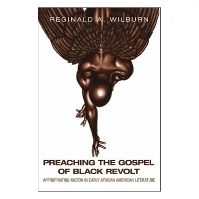 "Preaching the Gospel of Black Revolt: Appropriating Milton in Early African American Literature