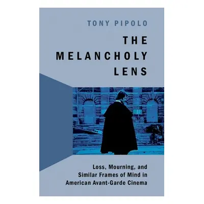 "The Melancholy Lens: Loss and Mourning in American Avant-Garde Cinema" - "" ("Pipolo Tony")