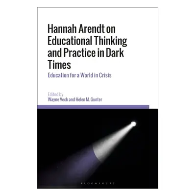 "Hannah Arendt on Educational Thinking and Practice in Dark Times: Education for a World in Cris