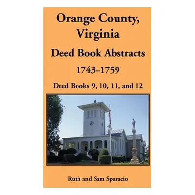 "Orange County, Virginia Deed Book Abstracts, 1743-1759: Deed Books 9, 10, 11, and 12" - "" ("Sp