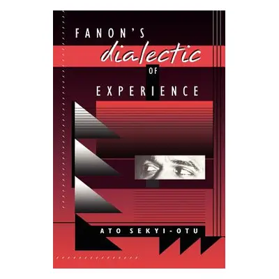 "Fanon's Dialectic of Experience" - "" ("Sekyi-Otu Ato")