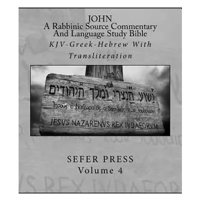 "John: A Rabbinic Source Commentary And Language Study Bible: KJV-Greek-Hebrew With Transliterat