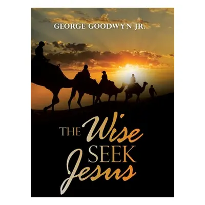 "The Wise Seek Jesus" - "" ("Goodwyn George Jr.")