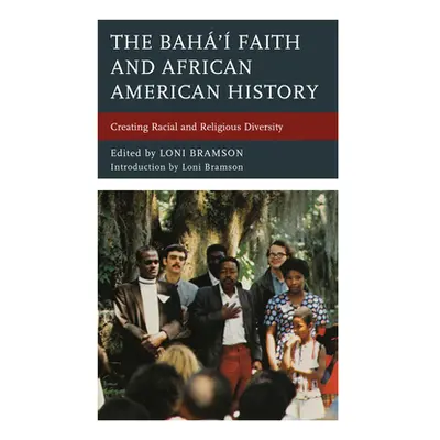 "The Bah' Faith and African American History: Creating Racial and Religious Diversity" - "" ("Br