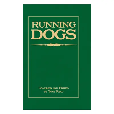 "Running Dogs - Or, Dogs That Hunt By Sight - The Early History, Origins, Breeding & Management 